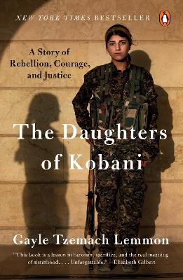 The Daughters of Kobani: A Story of Rebellion, Courage, and Justice by Gayle Tzemach Lemmon