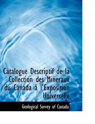 Catalogue Descriptif de La Collection Des Minacraux Du Canada an L'Exposition Universelle book