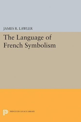 The Language of French Symbolism by James R. Lawler