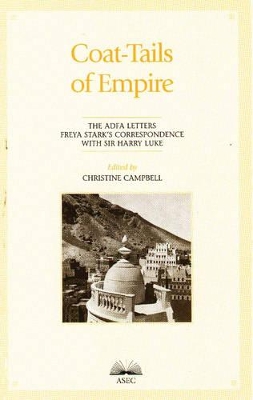 Coat-Tails of Empire: the Adfa Letters Freya Stark's Correspondence with Sir Harry Luke book