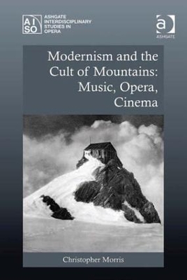 Modernism and the Cult of Mountains: Music, Opera, Cinema book