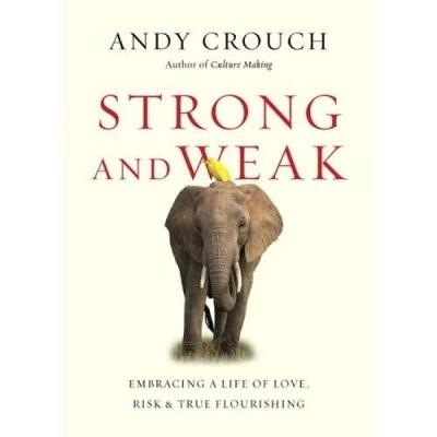 Strong and Weak – Embracing a Life of Love, Risk and True Flourishing book