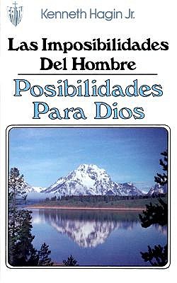 Las Imposibilidades del Hombre-Posibilidades Para Dios: (Man's Impossibility--God's Possibility - Spanish) by Kenneth W Hagin