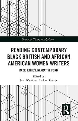 Reading Contemporary Black British and African American Women Writers: Race, Ethics, Narrative Form book
