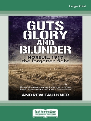 Guts Glory and Blunder: Noreuil, 1917 - The Forgotten Fight by Andrew Faulkner