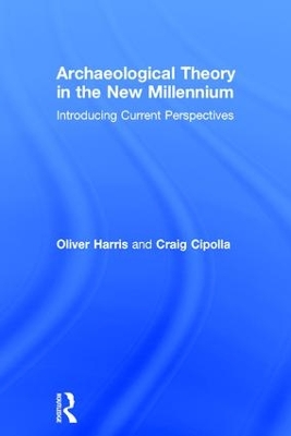Archaeological Theory in the New Millennium by Oliver J. T. Harris