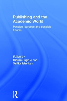 Publishing and the Academic World: Passion, purpose and possible futures book