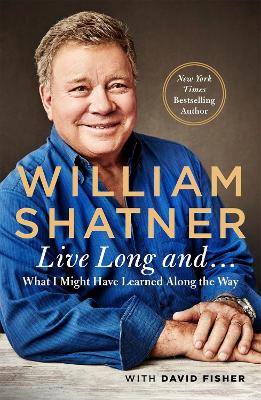 Live Long And . . .: What I Learned Along the Way book