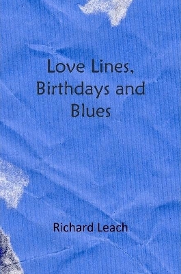 Love Lines, Birthdays and Blues by Richard Leach