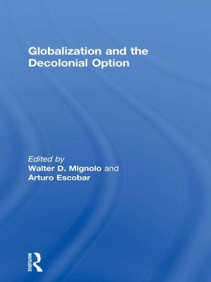 Globalization and the Decolonial Option by Walter D. Mignolo
