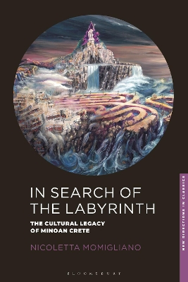 In Search of the Labyrinth: The Cultural Legacy of Minoan Crete by Nicoletta Momigliano