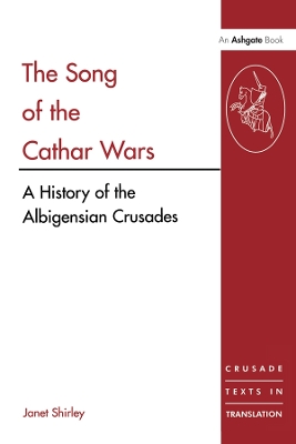 The The Song of the Cathar Wars: A History of the Albigensian Crusade by Janet Shirley