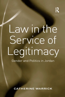 Law in the Service of Legitimacy: Gender and Politics in Jordan by Catherine Warrick