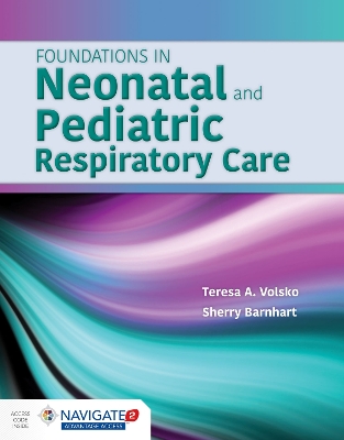 Foundations in Neonatal and Pediatric Respiratory Care with Online Access by Teresa A. Volsko