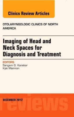 Imaging of Head and Neck Spaces for Diagnosis and Treatment, An Issue of Otolaryngologic Clinics book