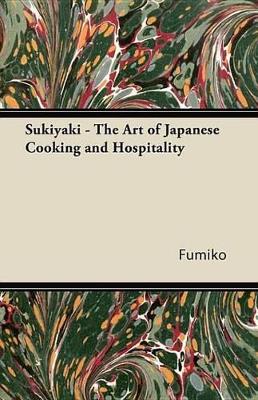 Sukiyaki - The Art of Japanese Cooking and Hospitality by Fumiko