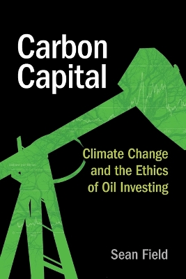 Carbon Capital: Climate Change and the Ethics of Oil Investing book