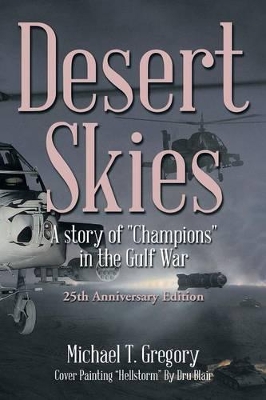 Desert Skies: A Story of Champions in the Gulf War by Michael T Gregory