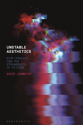 Unstable Aesthetics: Game Engines and the Strangeness of Modding book