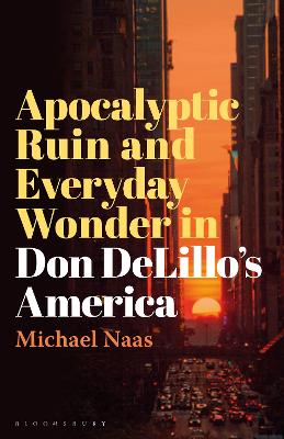 Apocalyptic Ruin and Everyday Wonder in Don DeLillo’s America by Prof Michael Naas
