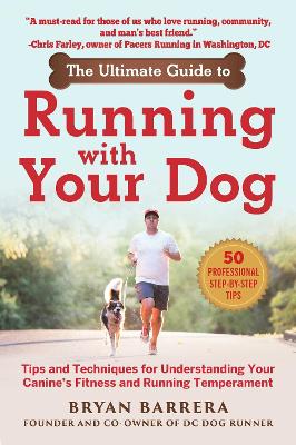 The Ultimate Guide to Running with Your Dog: Tips and Techniques for Understanding Your Canine's Fitness and Running Temperament book