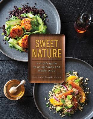 Sweet Nature: A Cook's Guide to Using Honey and Maple Syrup book