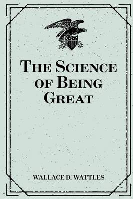 Science of Being Great by Wallace D. Wattles