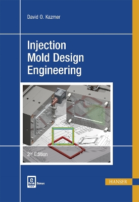 Injection Mold Design Engineering by David O. Kazmer