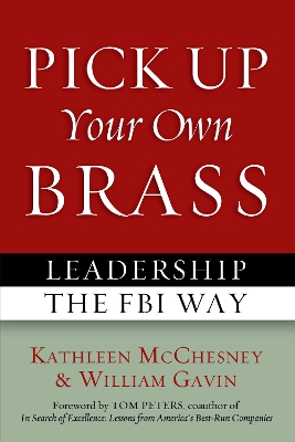 Pick Up Your Own Brass: Leadership the FBI Way book