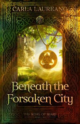 Beneath the Forsaken City: Volume 2 by Carla Laureano