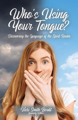 Who's Using Your Tongue?: Discovering the Language of the Spirit Realm book