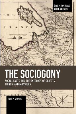 The Sociogony: Social Facts and the Ontology of Objects, Things, and Monsters book