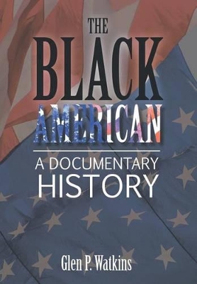 The Black American: A Documentary History by Glen Watkins