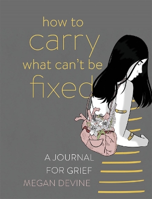 How to Carry What Can't Be Fixed: A Journal for Grief book