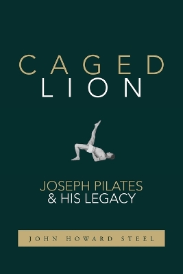 Caged Lion: Joseph Pilates and His Legacy book