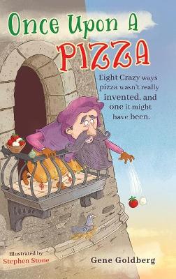 Once Upon A Pizza: Eight crazy ways pizza wasn't really invented, and one it might have been. book