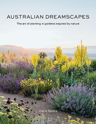 Australian Dreamscapes: The art of planting in gardens inspired by nature book