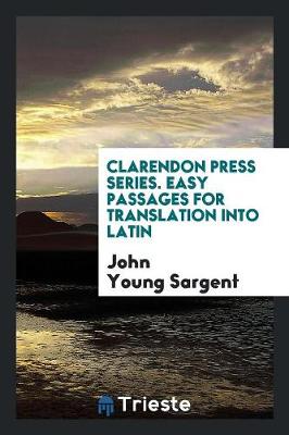 Clarendon Press Series. Easy Passages for Translation Into Latin book