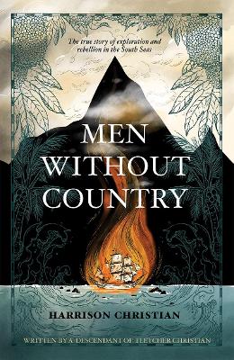 Men Without Country: The true story of exploration and rebellion in the South Seas by Harrison Christian