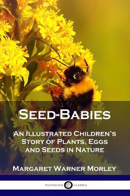 Seed-Babies: An Illustrated Children's Story of Plants, Eggs and Seeds in Nature book