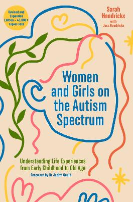 Women and Girls on the Autism Spectrum, Second Edition: Understanding Life Experiences from Early Childhood to Old Age by Sarah Hendrickx