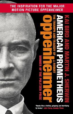 American Prometheus: The Triumph and Tragedy of J. Robert Oppenheimer by Kai Bird