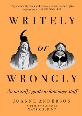 Writely or Wrongly: An unstuffy guide to language stuff by Joanne Anderson