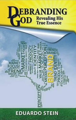 Debranding God: Revealing His True Essence book