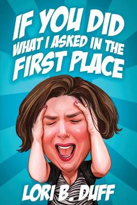 If You Did What I Asked in the First Place book
