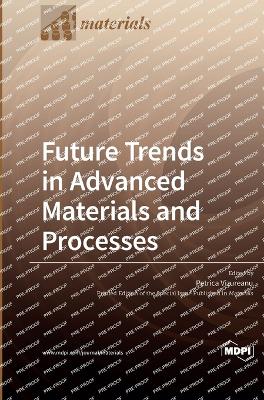 Future Trends in Advanced Materials and Processes book
