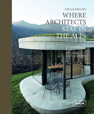 Where Architects Stay in the Alps: Lodgings for Design Enthusiasts book
