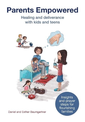 Parents Empowered: Healing and deliverance with kids and teens book