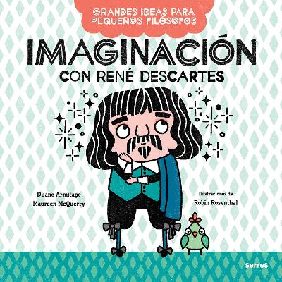 Imaginación con René Descartes / Big Ideas for Little Philosophers: Imagination with René Descartes by Duane Armitage