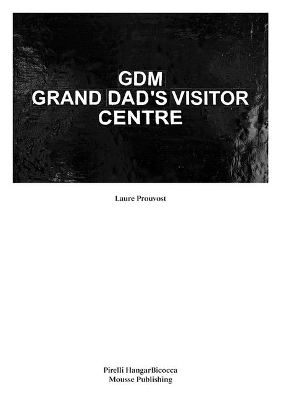 Laure Prouvost: Gdm: Grand Dad's Visitor Center book